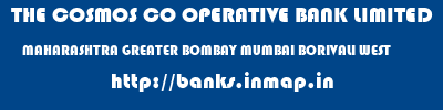 THE COSMOS CO OPERATIVE BANK LIMITED  MAHARASHTRA GREATER BOMBAY MUMBAI BORIVALI WEST  banks information 